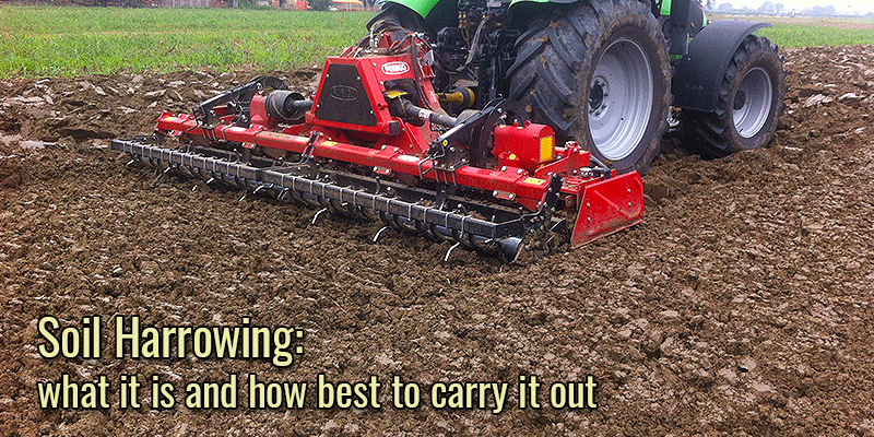 Soil harrowing: what it is and how best to carry it out